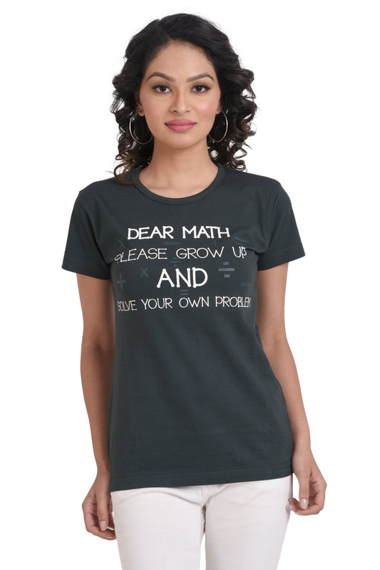 Women's Cotton Round Neck T-shirt - DEAR MATH PLEASE GROW UP AND SOLVE YOUR OWN PROBLEM , front view